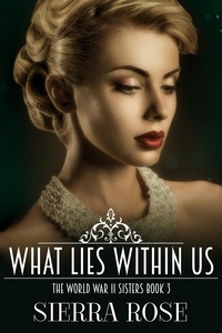  Sierra Rose - The Doughty Women: Lillian - What Lies Within Us - The World War 2 Sisters, #3.