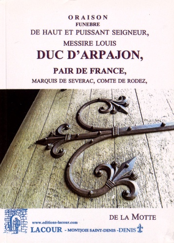  Sieur de La Motte - Oraison funèbre de haut et puissant seigneur, messire Louis duc d'Arpajon.