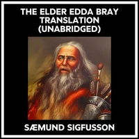 The Elder Edda Bray Translation (Unabridged)