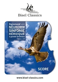 Sigismund von Neukomm et Stephen Begley - Sinfonie Héroique à Grande Orchestre, Op. 19 - Score / Partitur.