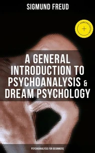 A General Introduction to Psychoanalysis &amp; Dream Psychology (Psychoanalysis for Beginners)