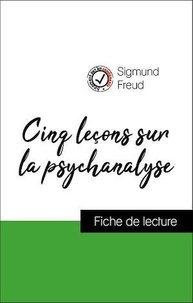 Sigmund Freud - Analyse de l'œuvre : Cinq leçons sur la psychanalyse (résumé et fiche de lecture plébiscités par les enseignants sur fichedelecture.fr).