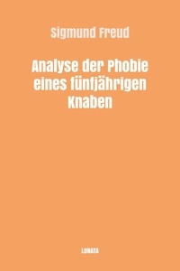 Sigmund Freud - Analyse der Phobie eines fünfjährigen Knaben.