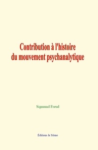 Sigmund Freud - Contribution à l'histoire du mouvement psychanalytique.