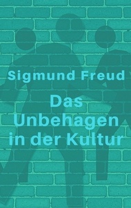 Sigmund Freud - Das Unbehagen in der Kultur.