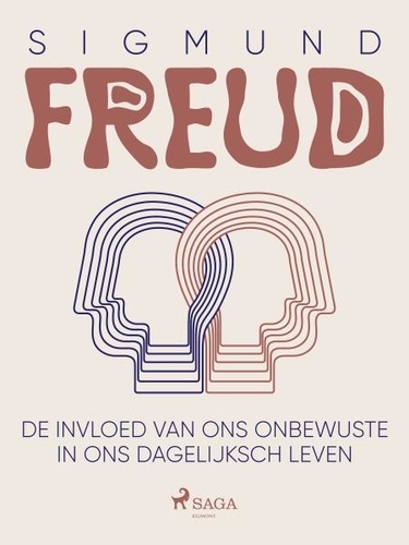 Sigmund Freud et Johan Stärcke - De invloed van ons onbewuste in ons dagelijksch leven.