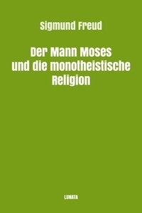 Sigmund Freud - Der Mann Moses und die monotheistische Religion.