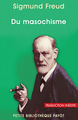 Sigmund Freud - Du masochisme - Les abérations sexuelles, "une enfant battu", Le problème économique du masochisme.