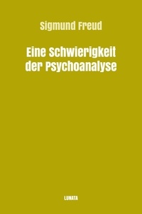 Sigmund Freud - Eine Schwierigkeit der Psychoanalyse.
