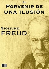 Sigmund Freud - El porvenir de una ilusión.