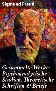 Gesammelte Werke: Psychoanalytische Studien, Theoretische Schriften &amp; Briefe