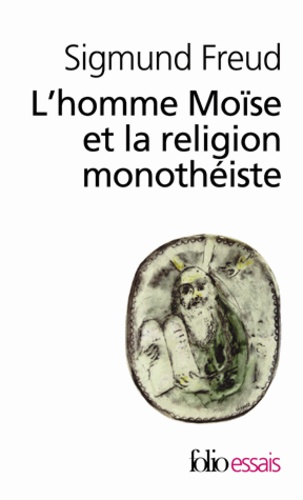 Sigmund Freud - L'homme Moïse et la religion monothéiste - Trois essais.