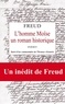 Sigmund Freud - L'homme Moïse - Un roman historique. Suivi de Sur l'élaboration du Moïse de 1934 à 1939.