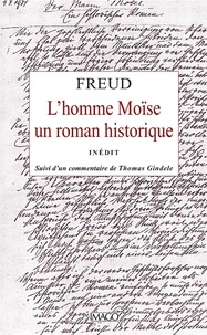 Sigmund Freud - L'homme Moïse - Un roman historique. Suivi de Sur l'élaboration du Moïse de 1934 à 1939.