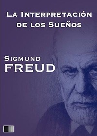 Sigmund Freud - La interpretación de los sueños.
