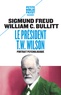 Sigmund Freud et William Christian Bullitt - Le président Thomas Woodrow Wilson - Portrait psychologique.