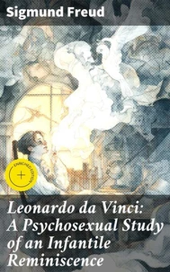 Leonardo da Vinci: A Psychosexual Study of an Infantile Reminiscence