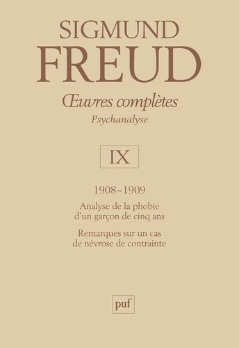 Sigmund Freud - Oeuvres complètes Psychanalyse - Volume 9, 1908-1909, Analyse de la phobie d'un garçon de cinq ans, Remarques sur un cas de névrose de contrainte.