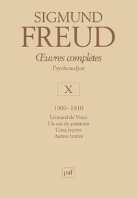Sigmund Freud - Oeuvres complètes Psychanalyse - Volume 10, 1909-1910, Léonard de Vinci ; Un cas de paranoïa ; Cinq leçons ; Autres textes.