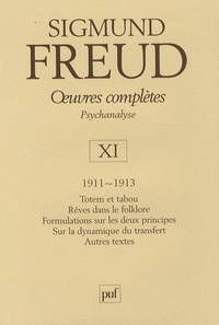 Sigmund Freud - Oeuvres complètes Psychanalyse - Volume 11, 1911-1913, Totem et tabou ; Rêves dans le folklore ; Formulations sur les deux principes ; Sur la dynamique du transfert ; Autres textes.