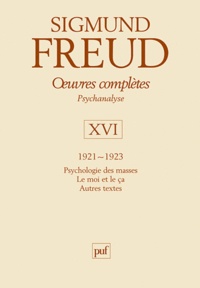 Sigmund Freud - Oeuvres complètes Psychanalyse - Volume 16, 1921-1923, Psychologie des masses ; Le moi et le ça ; Autres textes.
