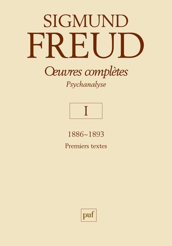 Sigmund Freud - Oeuvres complètes - Psychanalyse Volume 1, 1886-1893.