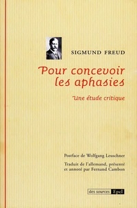 Sigmund Freud et Fernand Cambon - Pour concevoir les aphasies - Une étude critique.