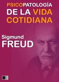 Sigmund Freud - Psicopatología de la vida cotidiana.