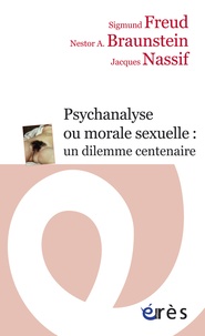 Sigmund Freud et Nestor Braunstein - Psychanalyse ou morale sexuelle : un dilemme centenaire.