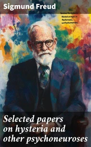 Selected papers on hysteria and other psychoneuroses