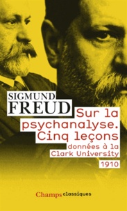 Sigmund Freud - Sur la psychanalyse - Cinq leçons donnéees à la Clark University.