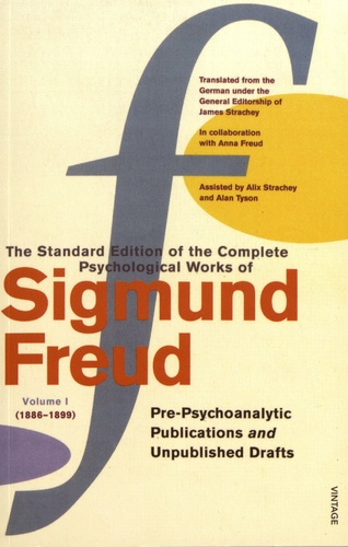 Sigmund Freud - The Standard Edition of the Complete Psychological Works of Sigmund Freud - Volume 1 (1886-1899) Pre-Psychoanalytic Publications and Unpublished Drafts.
