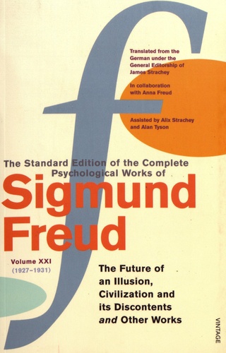 Sigmund Freud - The Standard Edition of the Complete Psychological Works of Sigmund Freud - Volume 21 (1927-1931) The Future an Illusion, Civilization and its Discontents and Other Works.