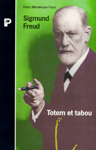 Sigmund Freud - Totem et tabou - Interprétation par la psychanalyse de la vie sociale des peuples primitifs.