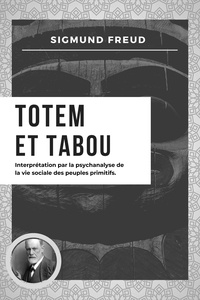 Sigmund Freud et Samuel Jankélévitch - Totem et Tabou - Interprétation par la psychanalyse de la vie sociale des peuples primitifs (Nouvelle édition en larges caractères).