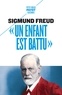 Sigmund Freud - "Un enfant est battu" - Contribution à la connaissance de la genèse des perversions sexuelles.