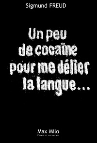 Sigmund Freud - "Un peu de cocaïne pour me délier la langue".