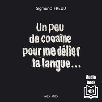 Sigmund Freud - "Un peu de cocaïne pour me délier la langue".