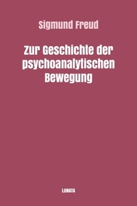 Sigmund Freud - Zur Geschichte der psychoanalytischen Bewegung.