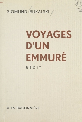 Sigmund Rukalski - Voyages d'un emmuré.
