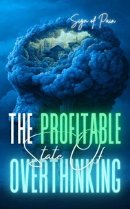 THE PROFITABLE STATE OF OVERTHINKING: How to Make Right Decisions in a State of Overthinking
