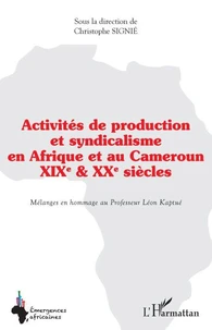 Activités de production et syndicalisme en Afrique et au Cameroun XIXe et XXe siècles