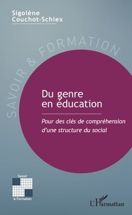 Sigolène Couchot-Schiex - Du genre en éducation - Pour des clés de compréhension d'une structure du social.