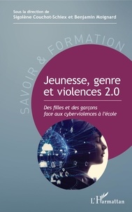 Sigolène Couchot-Schiex et Benjamin Moignard - Jeunesse, genre et violences 2.0 - Des filles et des garçons face aux cyberviolences à l'école.