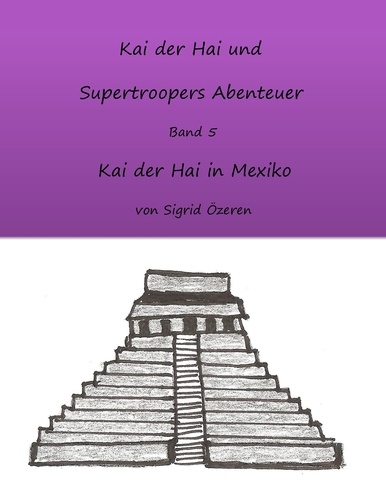 Kai der Hai und Supertroopers Abenteuer Band 5. Kai der Hai in Mexiko