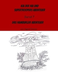 Sigrid Özeren et Alina Özeren - Kai der Hai und Supertroopers Abenteuer Band 7 - Das Hamburger Abenteuer.