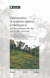 Sigrid Aubert et Serge Razafiarison - Déforestation et systèmes agraires à Madagascar - Les dynamiques des tavy sur la côte orientale..