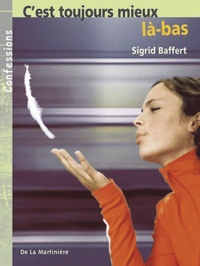 Sigrid Baffert - C'est toujours mieux là-bas.