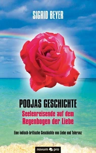 Poojas Geschichte - Seelenreisende auf dem Regenbogen der Liebe