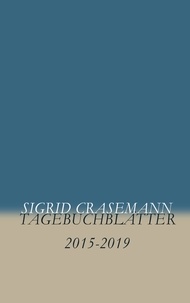Sigrid Crasemann - Tagebuchblätter - 2015-2019.